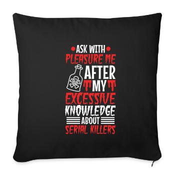 Ask me about my excessive knowledge of serial - Sofakissenbezug 45 x 45 cm - Schwarz - Vorne