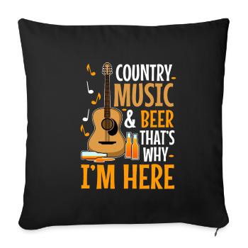 Country music and beer thats why im here - Sofakissenbezug 45 x 45 cm - Schwarz - Vorne