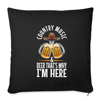Country music and beer thats why im here - Sofakissenbezug 45 x 45 cm - Schwarz - Vorne