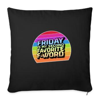 Friday is my second favorite f word - Sofa pillowcase 17,3'' x 17,3'' (45 x 45 cm) - black - Front