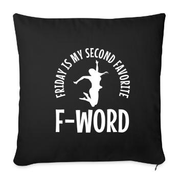 Friday is my second favorite f word - Sofa pillowcase 17,3'' x 17,3'' (45 x 45 cm) - black - Front