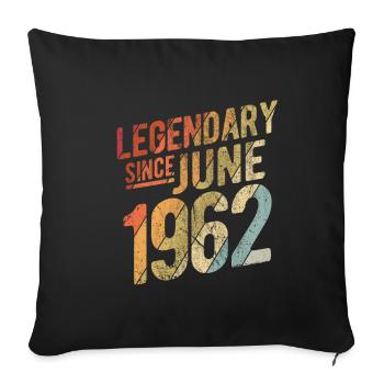 60th Birthday Gift Legendary Since June 1962 60 Ye - Sofakissenbezug 45 x 45 cm - Schwarz - Vorne