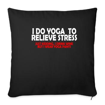 Je fais du yoga pour soulager le stress. Plaisanterie... - Housse de coussin décorative 45 x 45 cm - noir - Devant