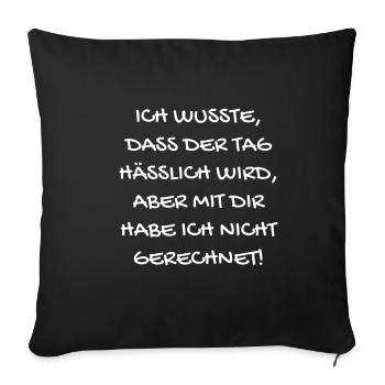 Ich wusste, dass der Tag hässlich wird... - Sofakissenbezug 45 x 45 cm - Schwarz - Vorne