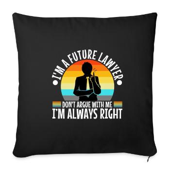 Im a Futur Lawyer Dont Argue Always right - Sofakissenbezug 45 x 45 cm - Schwarz - Vorne