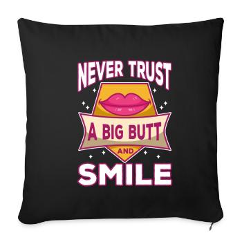 Never trust a big butt and a smile - Sofa pillowcase 17,3'' x 17,3'' (45 x 45 cm) - black - Front
