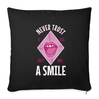 Never trust a big butt and a smile - Sofa pillowcase 17,3'' x 17,3'' (45 x 45 cm) - black - Front