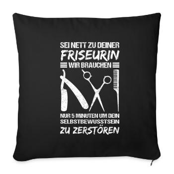 Sei nett zu deiner Friseurin - Friseur Friseurin G - Sofakissenbezug 45 x 45 cm - Schwarz - Vorne