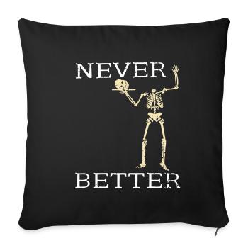 Halloween Skelett - Never Better - Sofakissenbezug 45 x 45 cm - Schwarz - Vorne