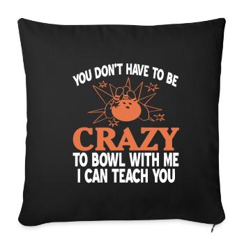 You dont have to be crazy to bowl with me i can - Sofakissenbezug 45 x 45 cm - Schwarz - Vorne
