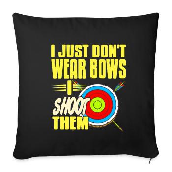 I just dont wear bows i shoot them - Sofakissenbezug 45 x 45 cm - Schwarz - Vorne