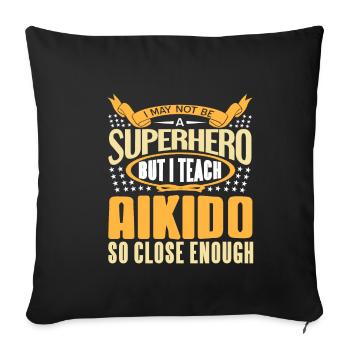 I may not be a Superhero but i teach Aikido - Sofakissenbezug 45 x 45 cm - Schwarz - Vorne