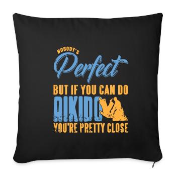 Nobodys perfekt but if you can do Aikido youre - Sofakissenbezug 45 x 45 cm - Schwarz - Vorne