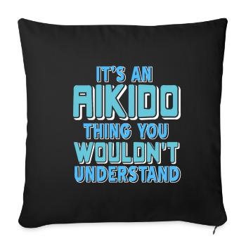 Its an Aikido thing you Wouldnt understand - Sofakissenbezug 45 x 45 cm - Schwarz - Vorne