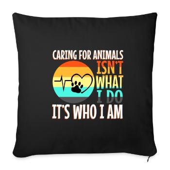 Caring for animals isn't what i do it's who i am - Sofa pillowcase 17,3'' x 17,3'' (45 x 45 cm) - black - Front