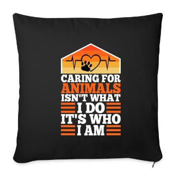 Caring for animals isn't what i do it's who i am - Sofa pillowcase 17,3'' x 17,3'' (45 x 45 cm) - black - Front