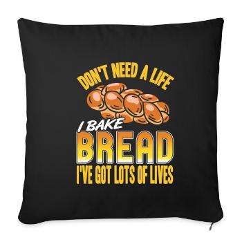 Don't need a life i bake bread ive got lots of - Sofa pillowcase 17,3'' x 17,3'' (45 x 45 cm) - black - Front