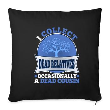 I collect dead relatives and occasionally a live - Sofa pillowcase 17,3'' x 17,3'' (45 x 45 cm) - black - Front