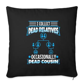 I collect dead relatives and occasionally a live - Sofa pillowcase 17,3'' x 17,3'' (45 x 45 cm) - black - Front