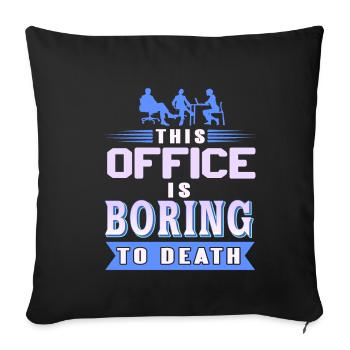 This Office is Boring to death - Sofa pillowcase 17,3'' x 17,3'' (45 x 45 cm) - black - Front