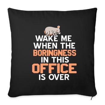 Wake me when the boringness in this office is over - Sofa pillowcase 17,3'' x 17,3'' (45 x 45 cm) - black - Front