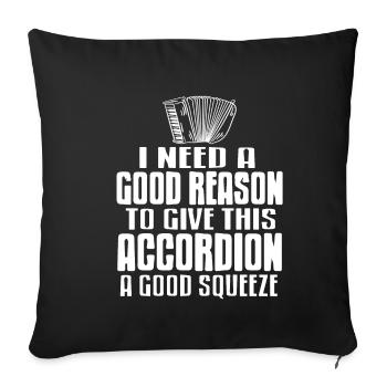 I need a good reason accordion a good squeeze - Sofakissenbezug 45 x 45 cm - Schwarz - Vorne