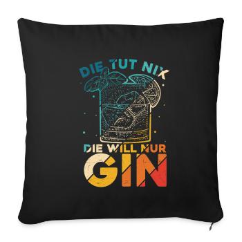 Die Tut Nix Die Will Nur Gin - Urlaub Schnaps Spru - Sofakissenbezug 45 x 45 cm - Schwarz - Vorne