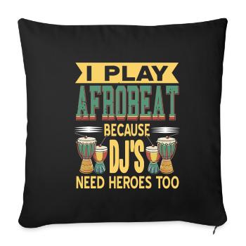 I play afrobeat because Djs need heroes too - Sofakissenbezug 45 x 45 cm - Schwarz - Vorne