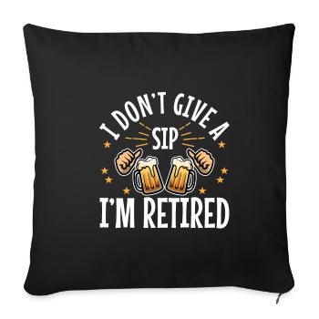 I don't give a sip i'm retired - Sofakissenbezug 45 x 45 cm - Schwarz - Vorne