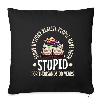 Study history realize people have been stupid for - Sofakissenbezug 45 x 45 cm - Schwarz - Vorne
