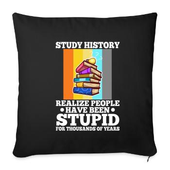 Study history realize people have been stupid for - Sofakissenbezug 45 x 45 cm - Schwarz - Vorne