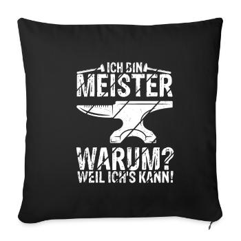 Ich Bin Meister, Warum Weil Ich's Kann Meistertite - Sofakissenbezug 45 x 45 cm - Schwarz - Vorne