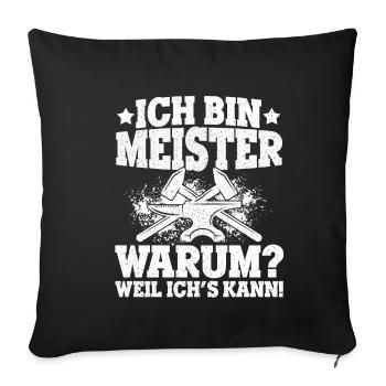 Ich Bin Meister, Warum Weil Ich's Kann Meistertite - Sofakissenbezug 45 x 45 cm - Schwarz - Vorne