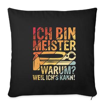 Ich Bin Meister, Warum Weil Ich's Kann Meistertite - Sofakissenbezug 45 x 45 cm - Schwarz - Vorne