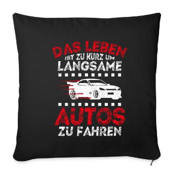 Das Leben Ist Zu Kurz Um Langsame Autos Zu Fahren - Sofakissenbezug 45 x 45 cm - Schwarz - Vorne