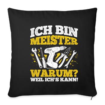 Ich Bin Meister, Warum Weil Ich's Kann Meistertite - Sofakissenbezug 45 x 45 cm - Schwarz - Vorne