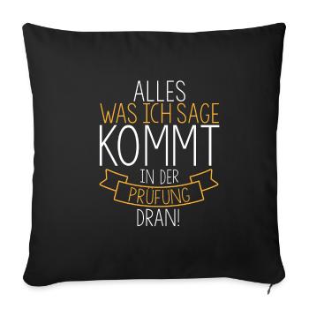 Alles was Ich sage kommt in der Prüfung dran Schul - Sofakissenbezug 45 x 45 cm - Schwarz - Vorne