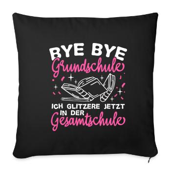BYE BYE Grundschule ICH GLITZERE JETZT IN DER Gesa - Sofakissenbezug 45 x 45 cm - Schwarz - Vorne