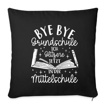 BYE BYE Grundschule ICH GLITZERE JETZT IN DER Mitt - Sofakissenbezug 45 x 45 cm - Schwarz - Vorne
