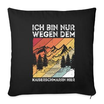 Ich Bin Nur Wegen Dem Kaiserschmarrn Hier Wanderer - Sofakissenbezug 45 x 45 cm - Schwarz - Vorne