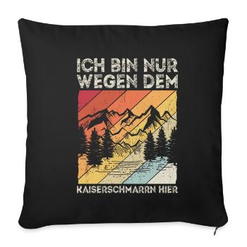 Ich Bin Nur Wegen Dem Kaiserschmarrn Hier Bergstei - Sofakissenbezug 45 x 45 cm - Schwarz - Vorne