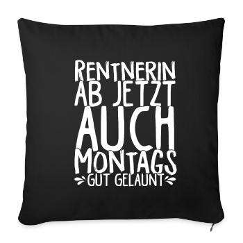 Rentnerin Ab Jetzt Auch Montags Gut gelaunt Ruhest - Sofakissenbezug 45 x 45 cm - Schwarz - Vorne