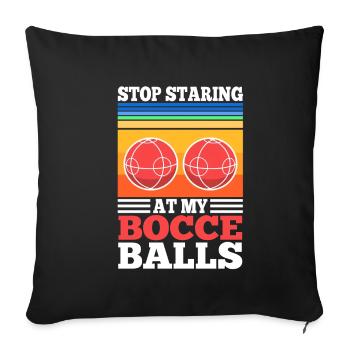 Stop staring at my Bocce Balls - Sofa pillowcase 17,3'' x 17,3'' (45 x 45 cm) - black - Front