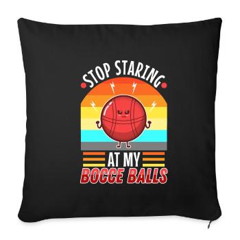 Stop staring at my Bocce Balls - Sofa pillowcase 17,3'' x 17,3'' (45 x 45 cm) - black - Front