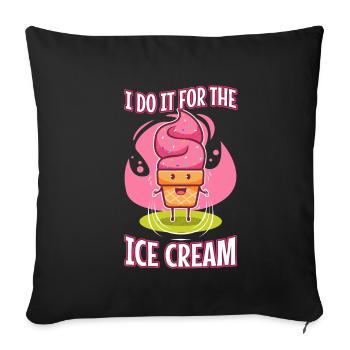 I Do It For The Ice Cream - Sofa pillowcase 17,3'' x 17,3'' (45 x 45 cm) - black - Front