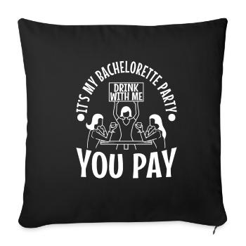 Its my bachelorette party drink with me you pay - Sofa pillowcase 17,3'' x 17,3'' (45 x 45 cm) - black - Front