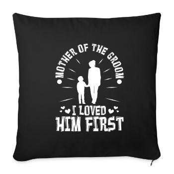 Mother of the groom i loved him first - Sofa pillowcase 17,3'' x 17,3'' (45 x 45 cm) - black - Front