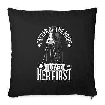 Father of the bride i loved her first - Sofa pillowcase 17,3'' x 17,3'' (45 x 45 cm) - black - Front