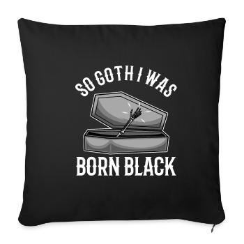 So Goth I Was Born Black - Sofakissenbezug 45 x 45 cm - Schwarz - Vorne