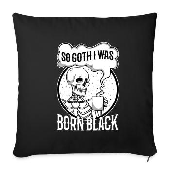 So Goth I Was Born Black - Sofakissenbezug 45 x 45 cm - Schwarz - Vorne